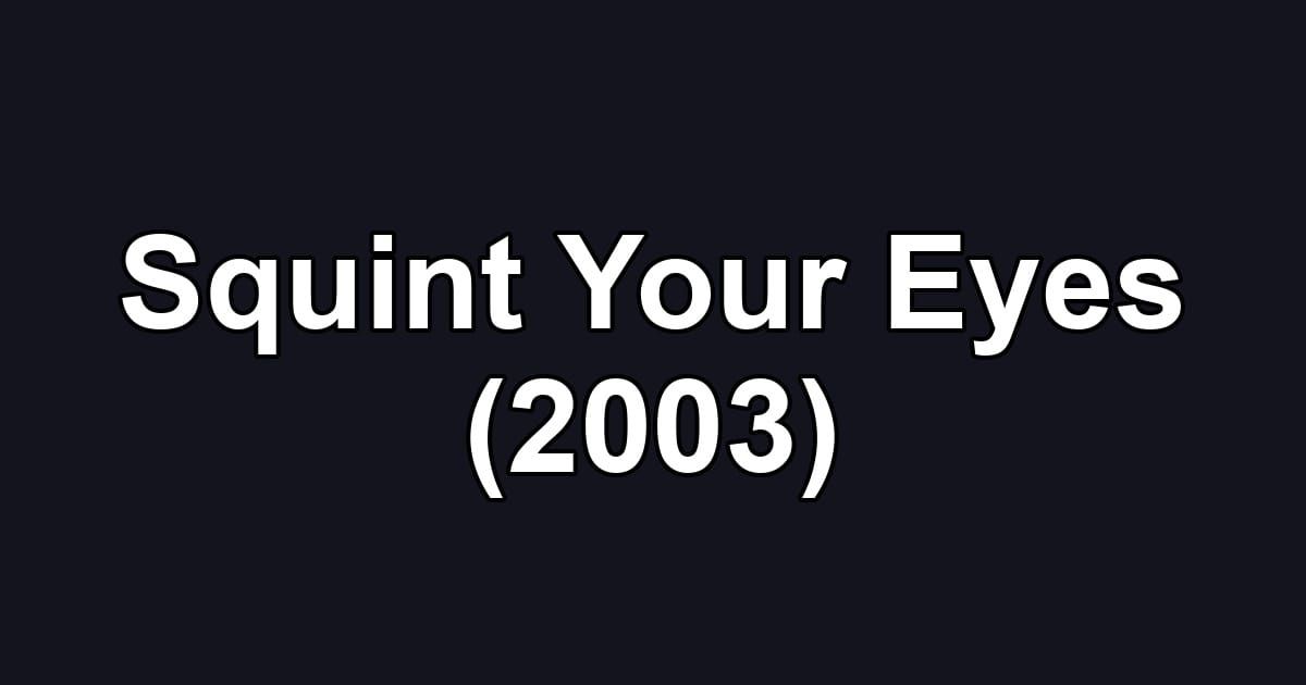 Squint Your Eyes (2003)