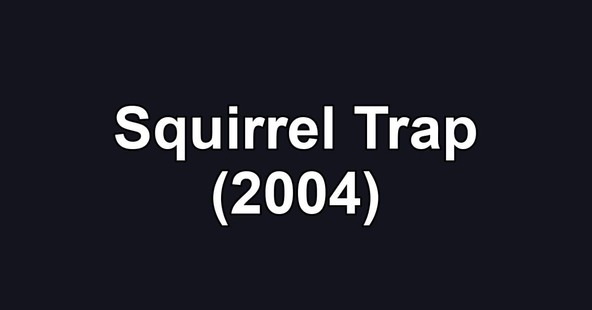 Squirrel Trap (2004)