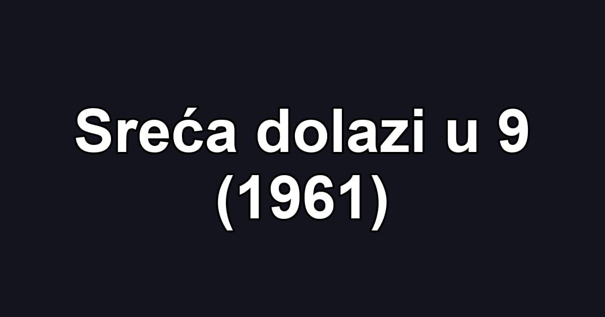 Sreća dolazi u 9 (1961)