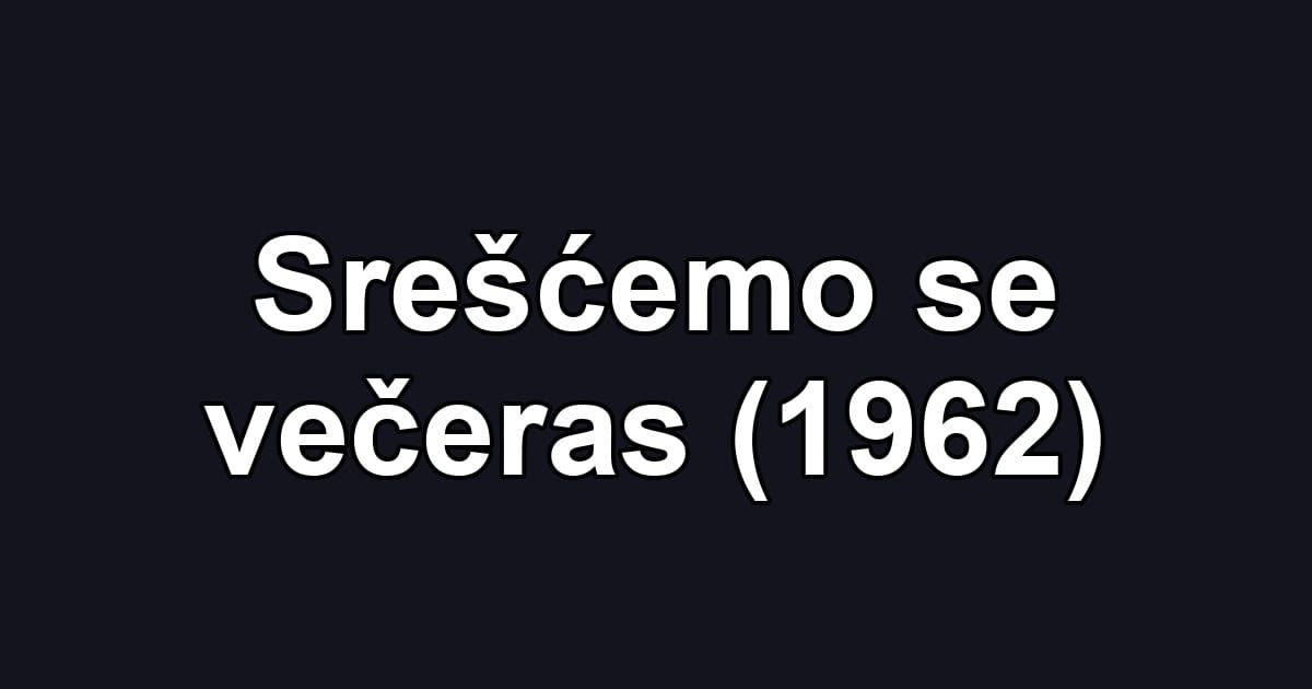 Srešćemo se večeras (1962)
