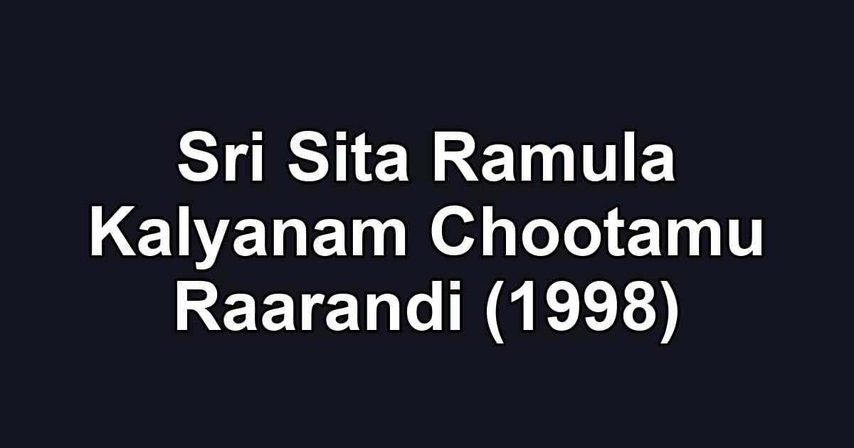 Sri Sita Ramula Kalyanam Chootamu Raarandi (1998)
