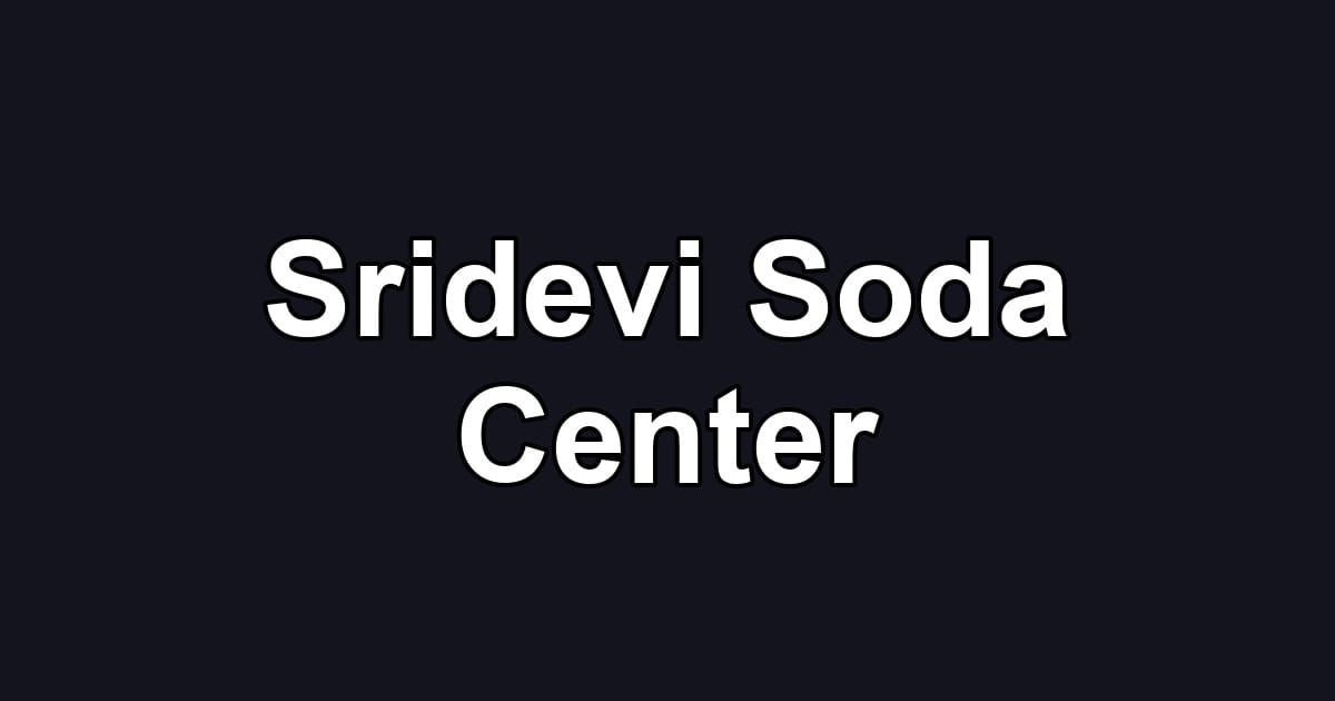 Sridevi Soda Center