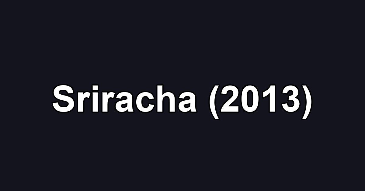 Sriracha (2013)