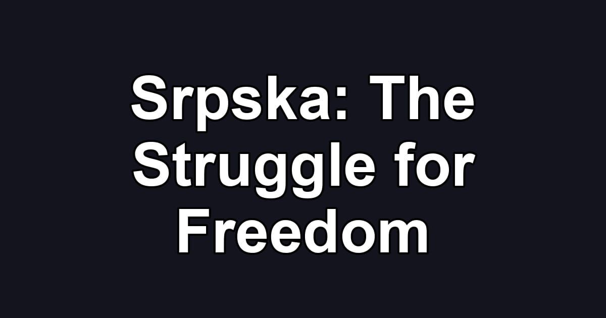 Srpska: The Struggle for Freedom