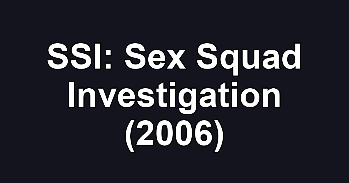 SSI: Sex Squad Investigation (2006)