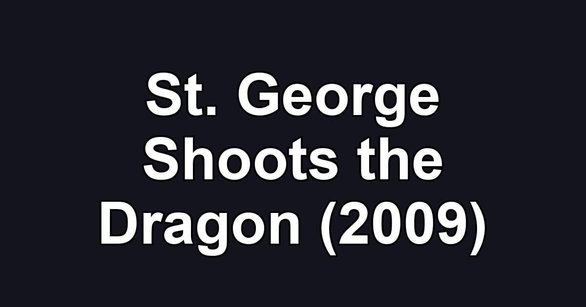St. George Shoots the Dragon (2009)