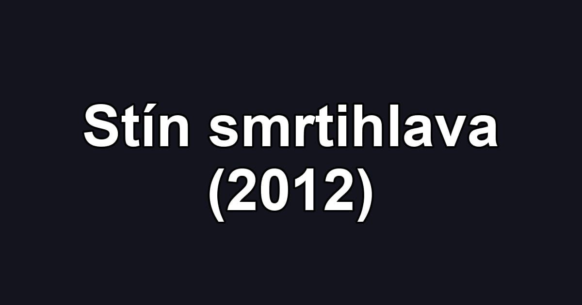 Stín smrtihlava (2012)