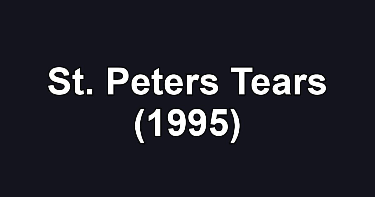St. Peters Tears (1995)