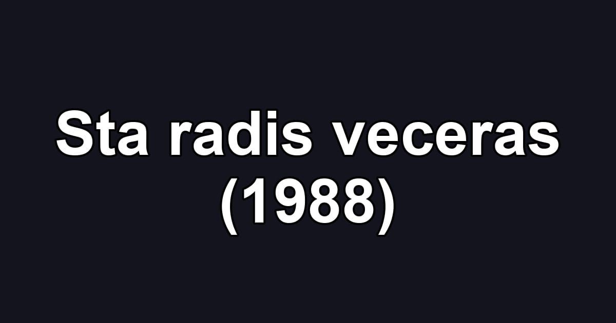 Sta radis veceras (1988)