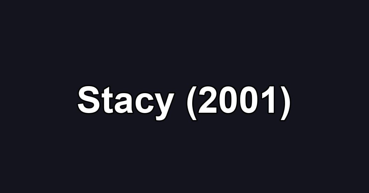 Stacy (2001)