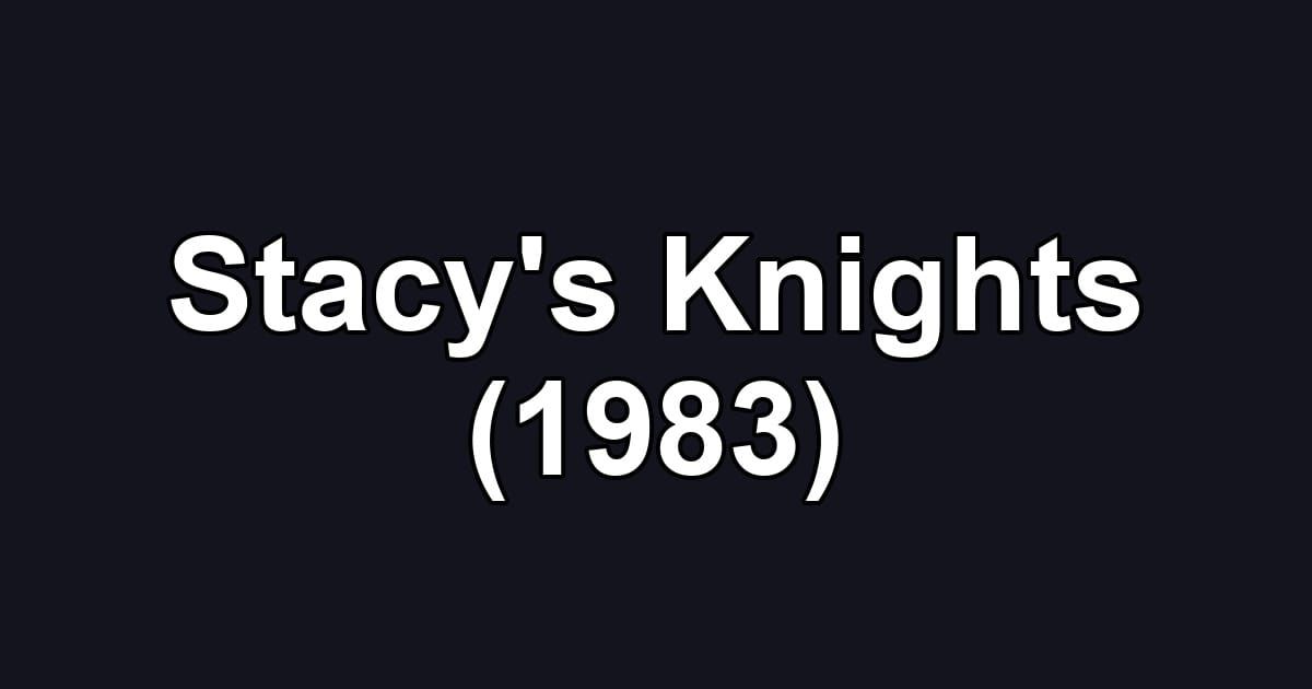 Stacy's Knights (1983)