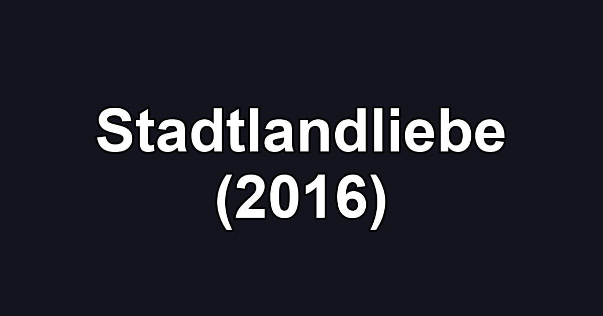 Stadtlandliebe (2016)