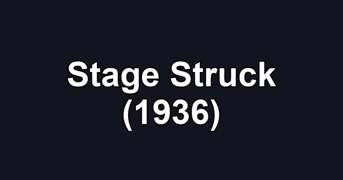 Stage Struck (1936)
