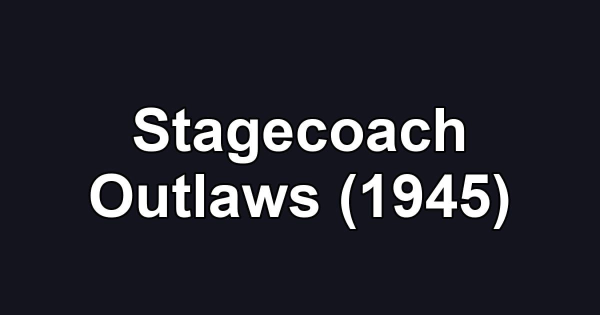 Stagecoach Outlaws (1945)