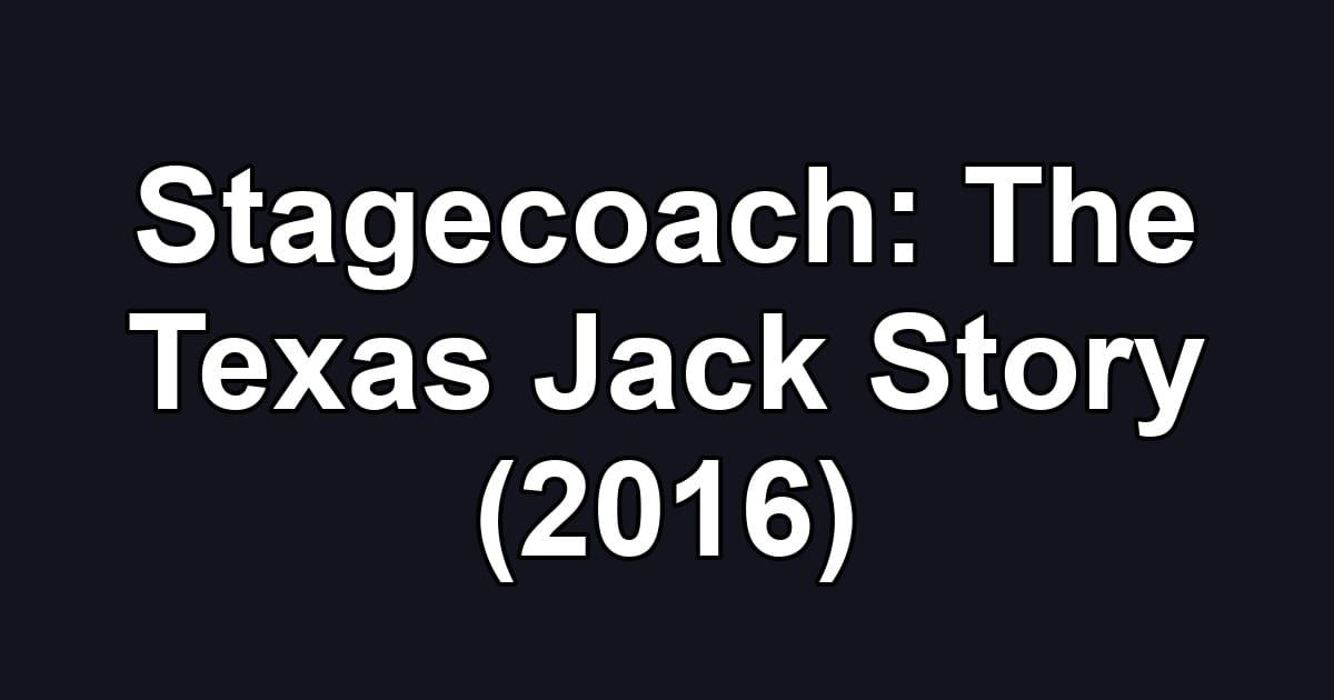 Stagecoach: The Texas Jack Story (2016)