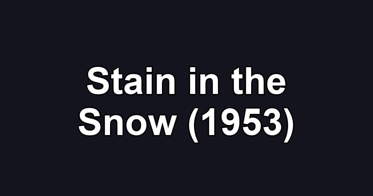 Stain in the Snow (1953)