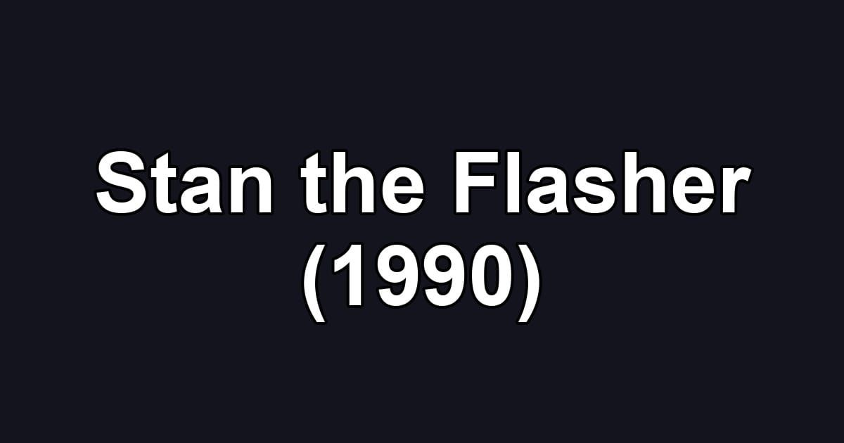 Stan the Flasher (1990)