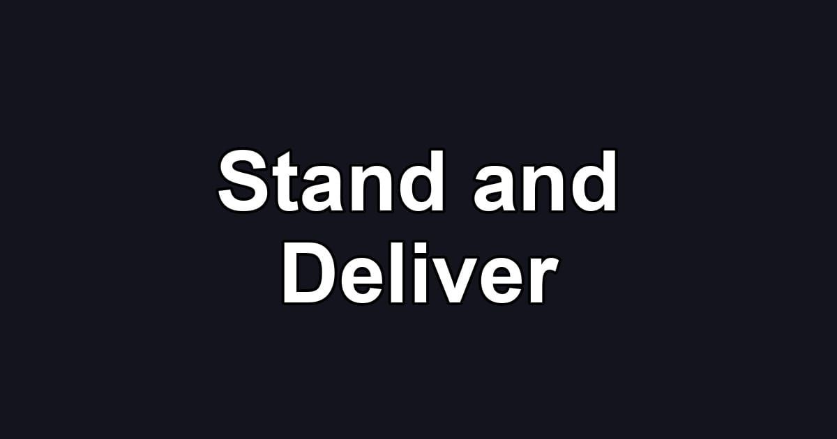 Stand and Deliver