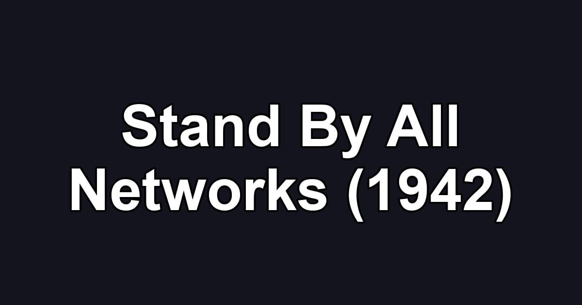 Stand By All Networks (1942)