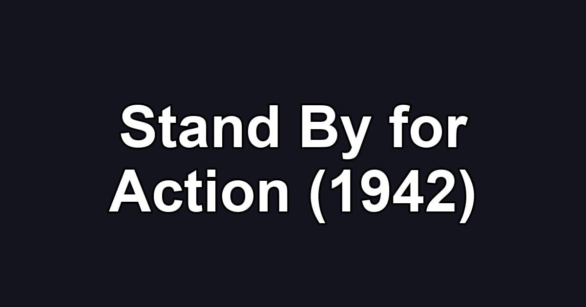 Stand By for Action (1942)