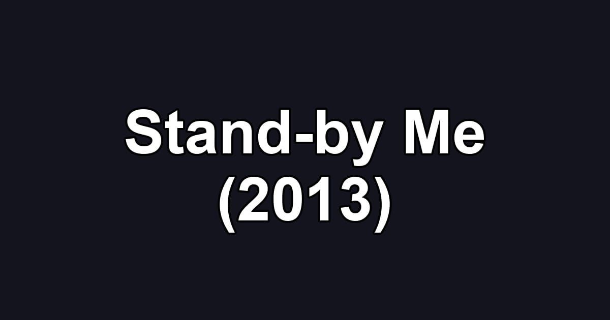 Stand-by Me (2013)