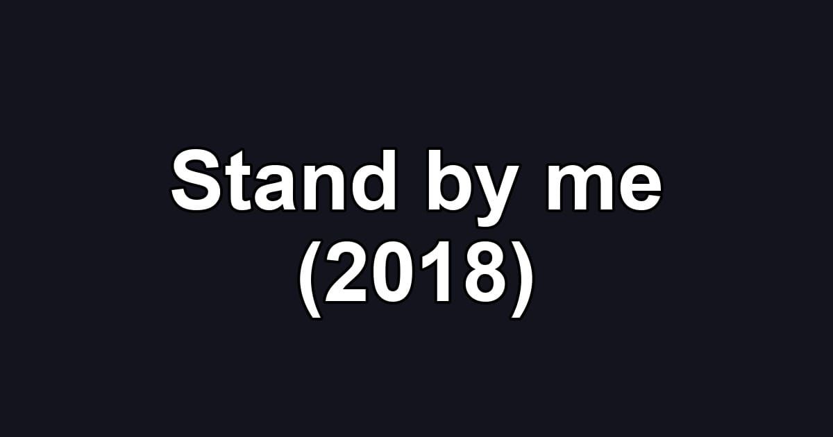 Stand by me (2018)