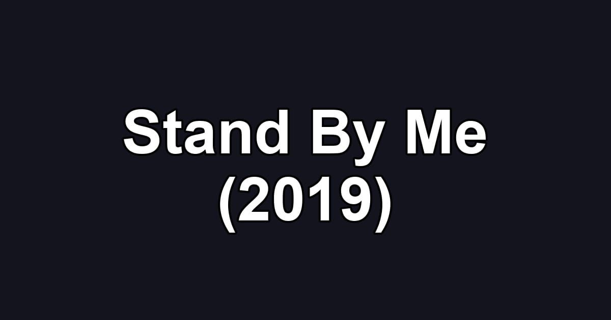 Stand By Me (2019)