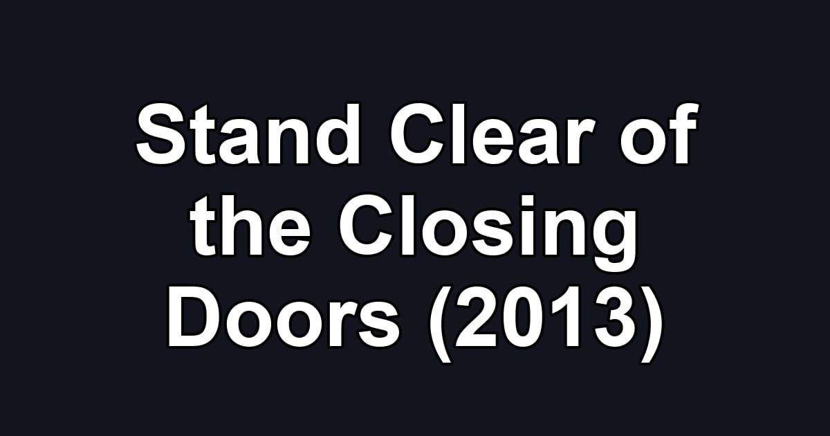 Stand Clear of the Closing Doors (2013)