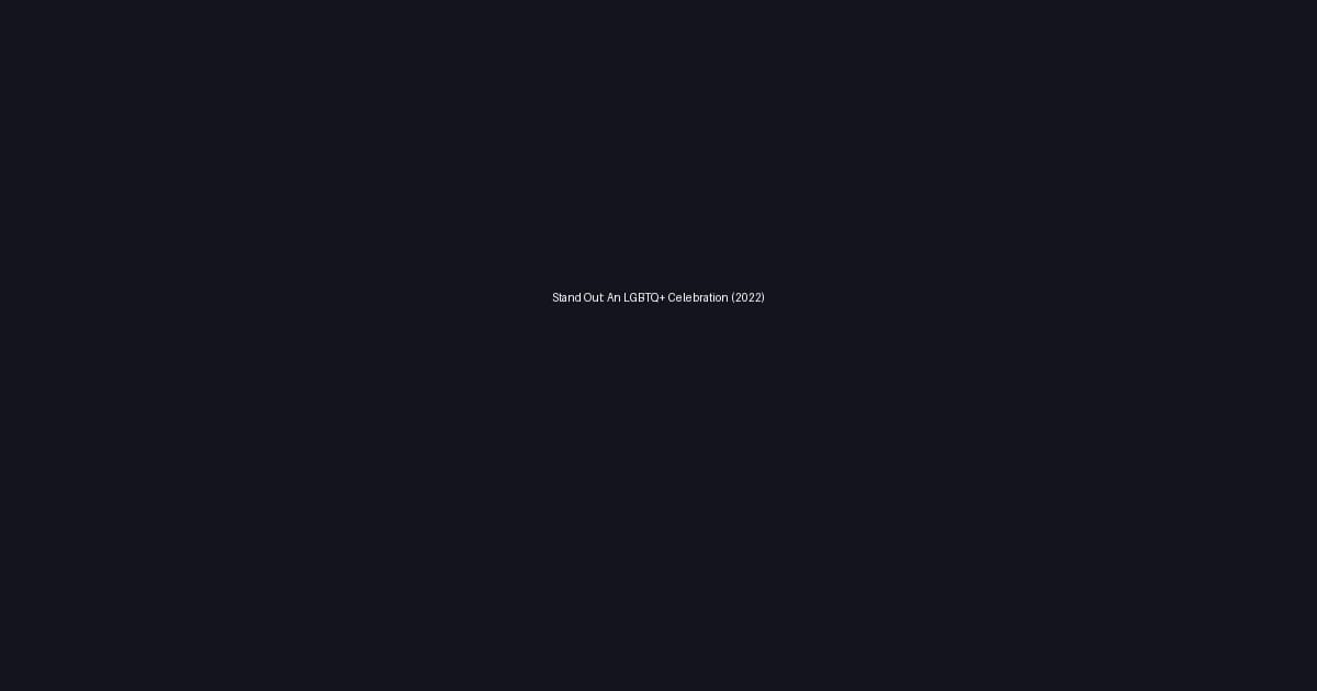 Stand Out: An LGBTQ+ Celebration (2022)