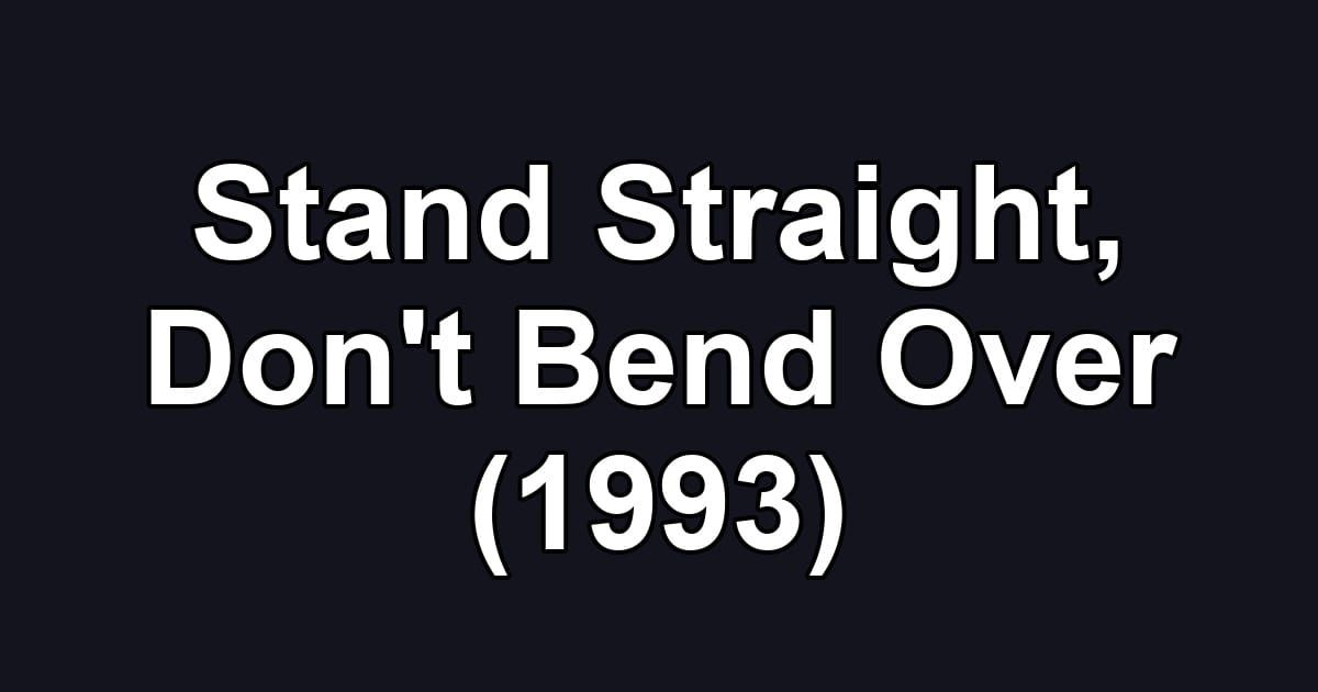 Stand Straight, Don't Bend Over (1993)