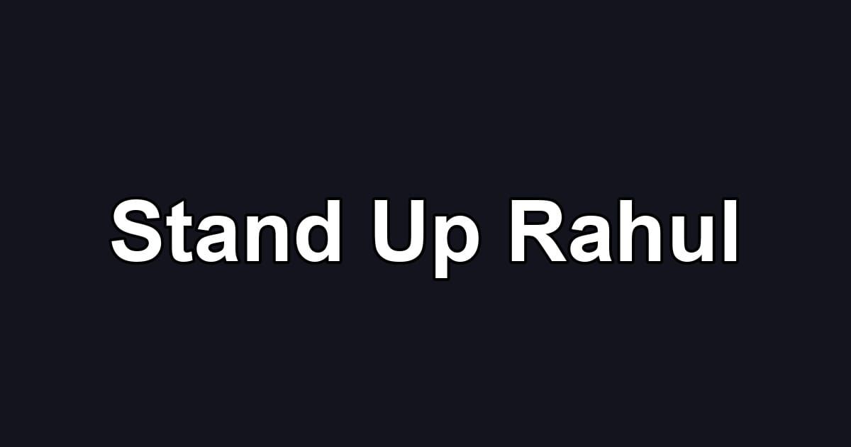 Stand Up Rahul