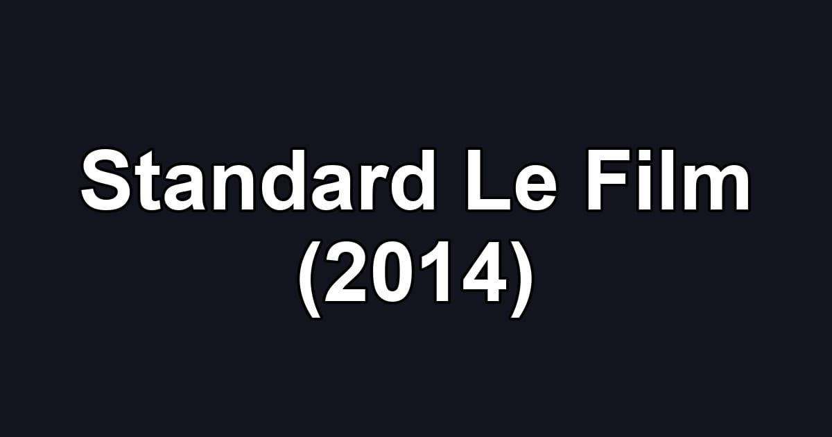 Standard Le Film (2014)