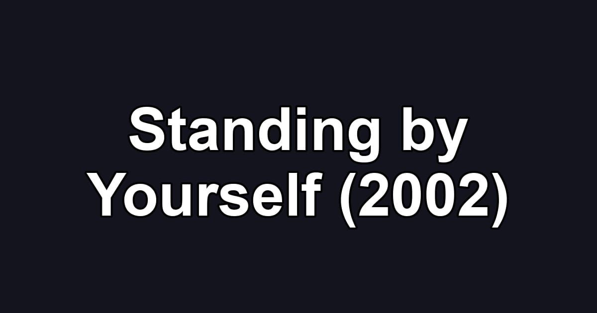 Standing by Yourself (2002)