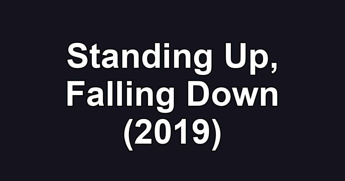 Standing Up, Falling Down (2019)