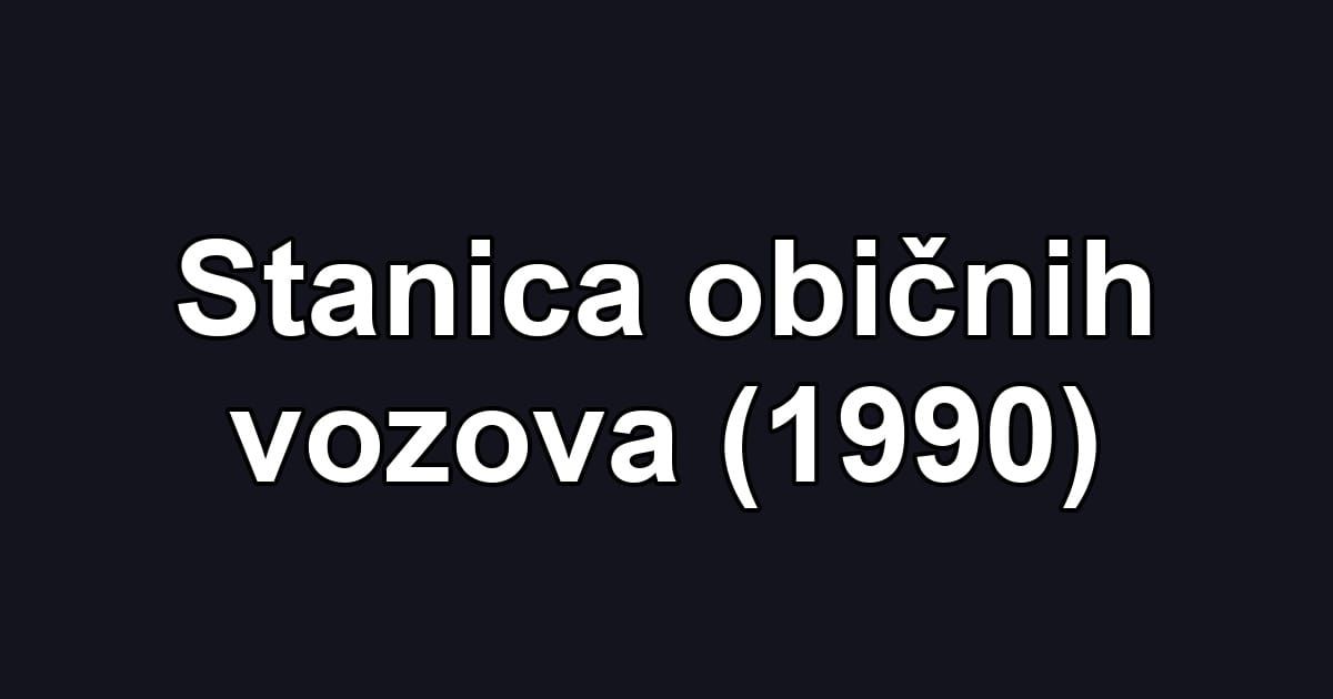 Stanica običnih vozova (1990)