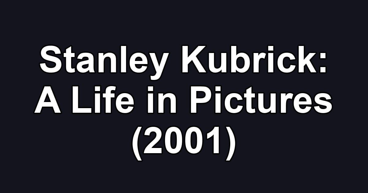 Stanley Kubrick: A Life in Pictures (2001)