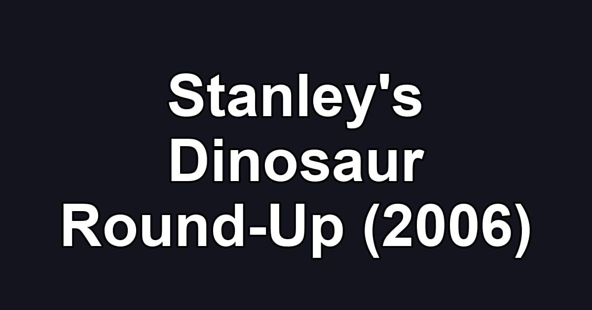 Stanley's Dinosaur Round-Up (2006)