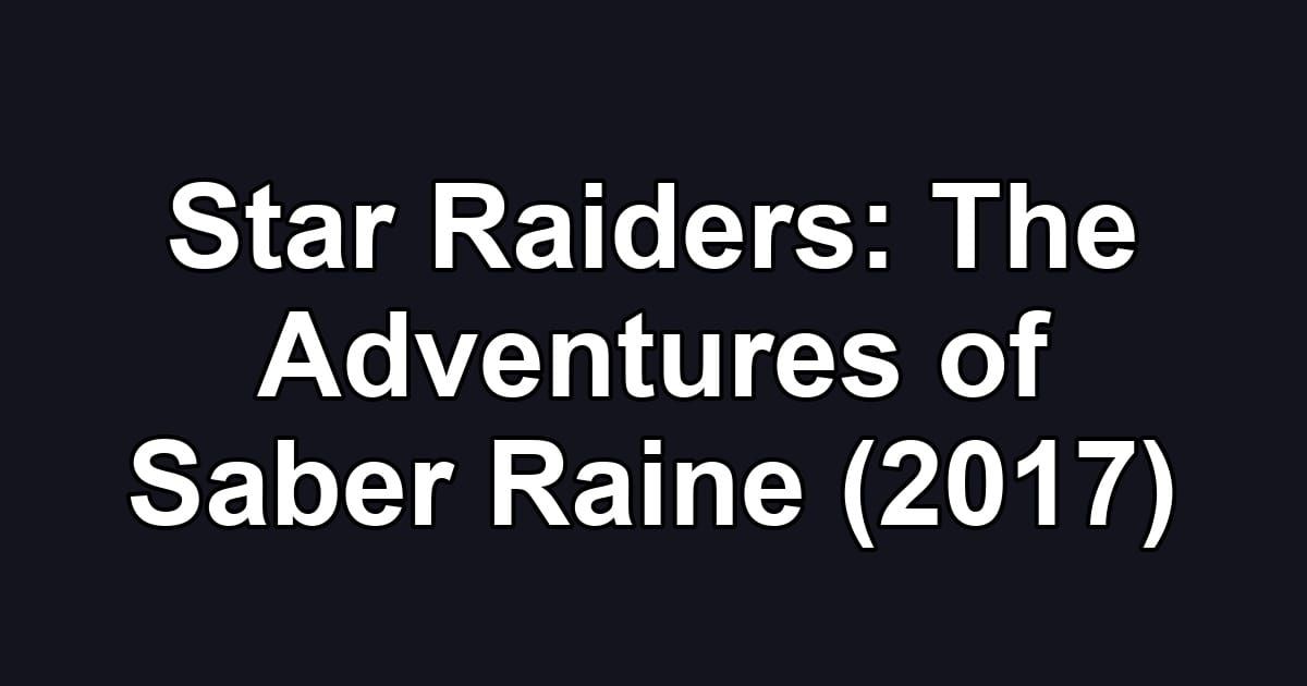 Star Raiders: The Adventures of Saber Raine (2017)