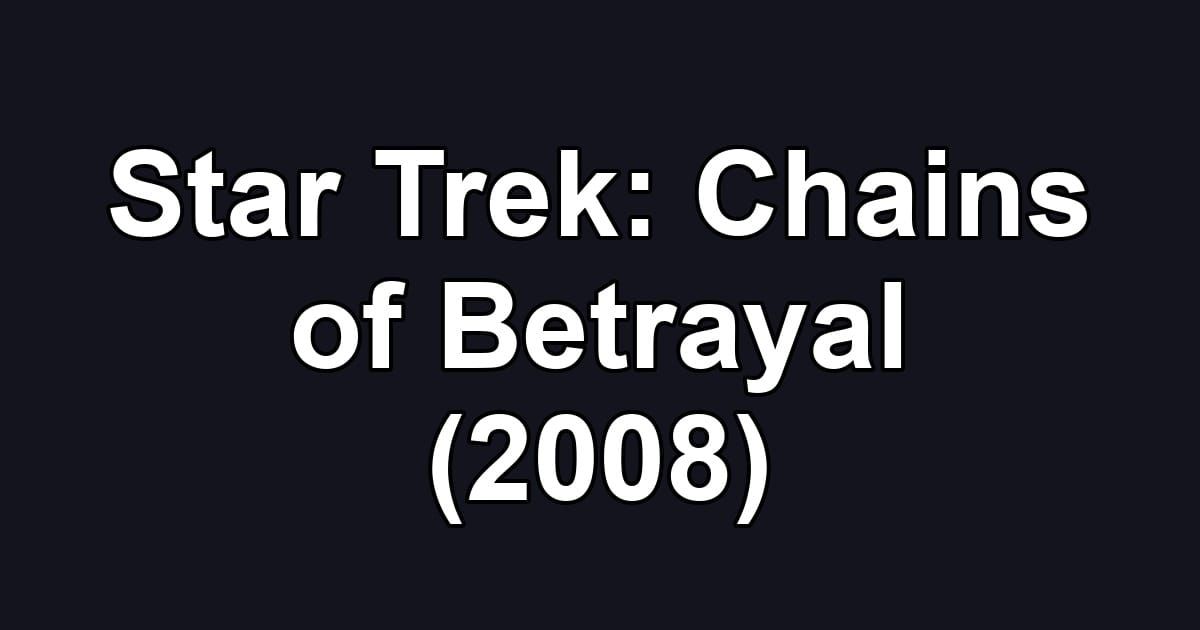 Star Trek: Chains of Betrayal (2008)