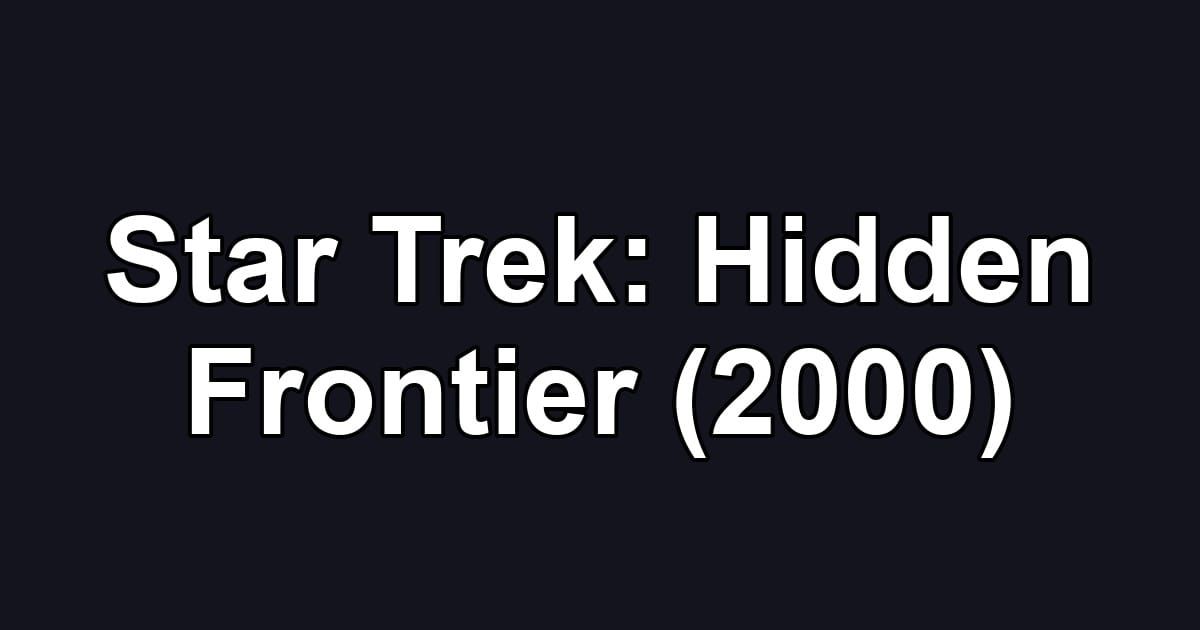 Star Trek: Hidden Frontier (2000)