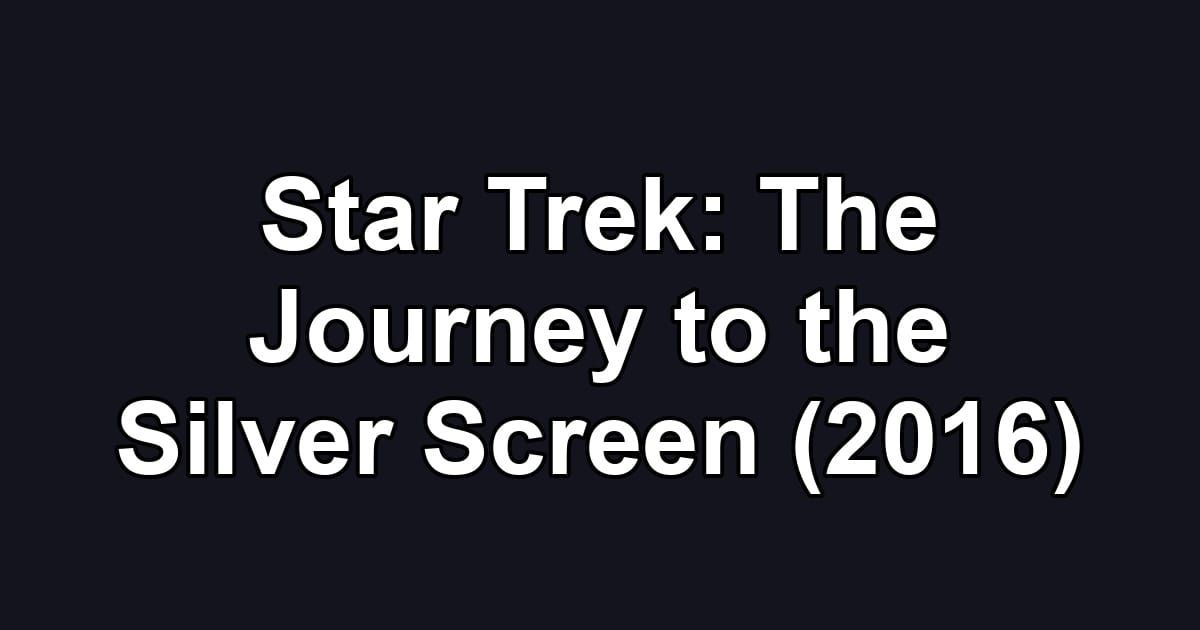 Star Trek: The Journey to the Silver Screen (2016)
