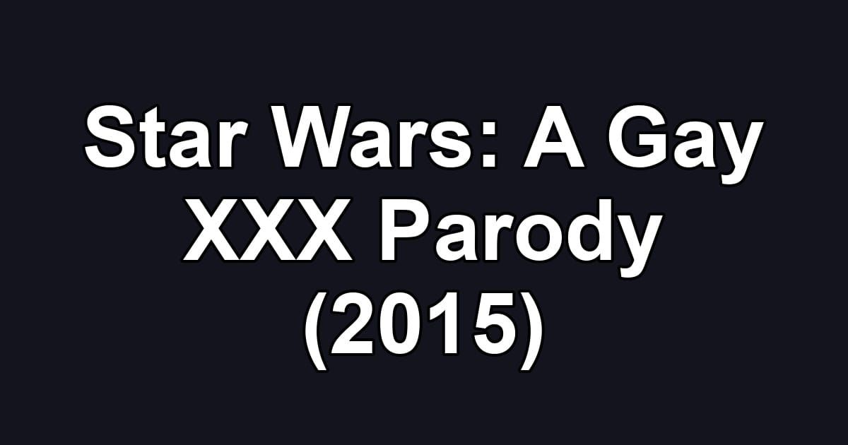 Star Wars: A Gay XXX Parody (2015)