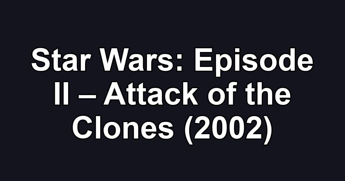 Star Wars: Episode II – Attack of the Clones (2002)