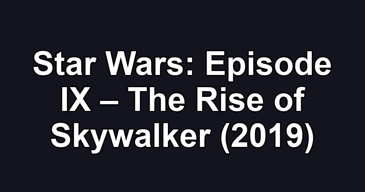 Star Wars: Episode IX – The Rise of Skywalker (2019)