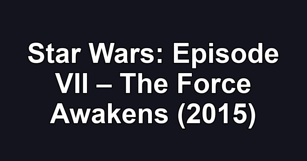 Star Wars: Episode VII – The Force Awakens (2015)