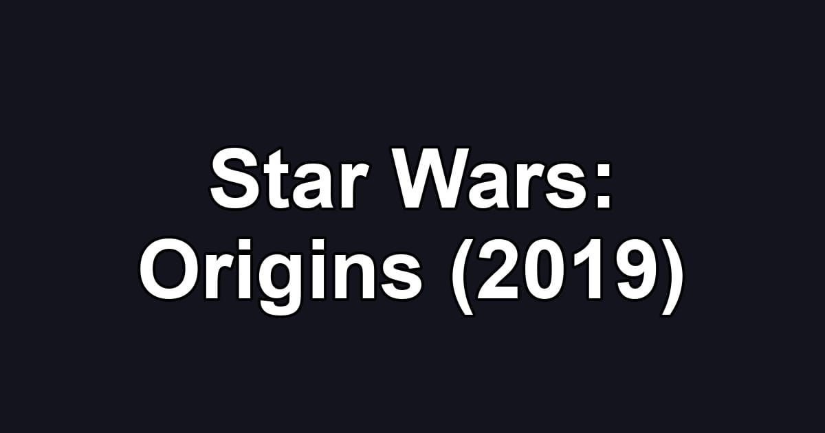 Star Wars: Origins (2019)