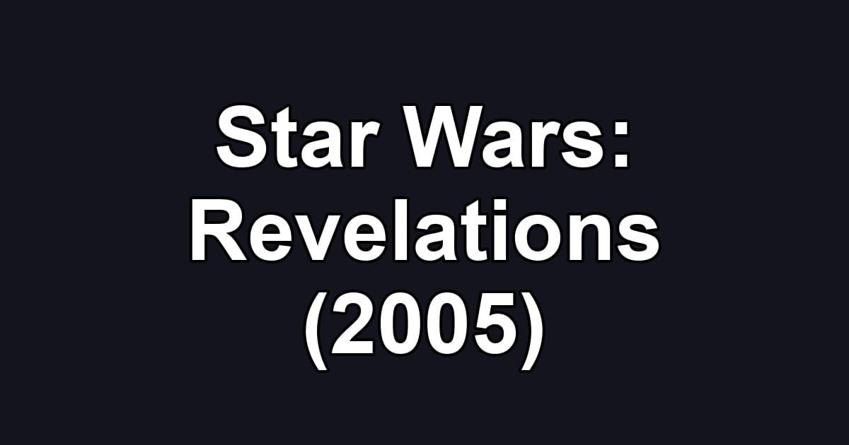 Star Wars: Revelations (2005)
