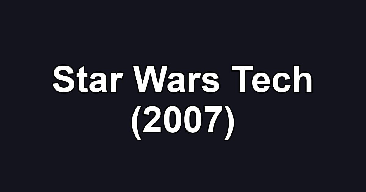 Star Wars Tech (2007)