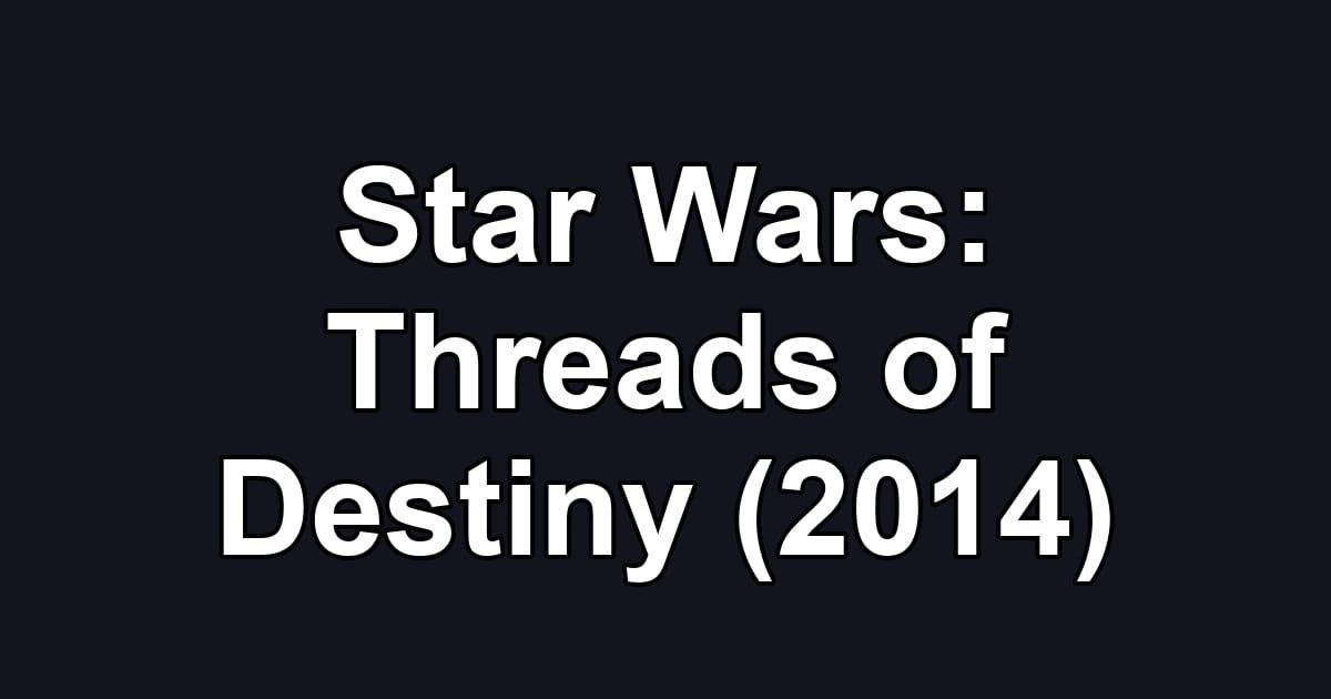 Star Wars: Threads of Destiny (2014)