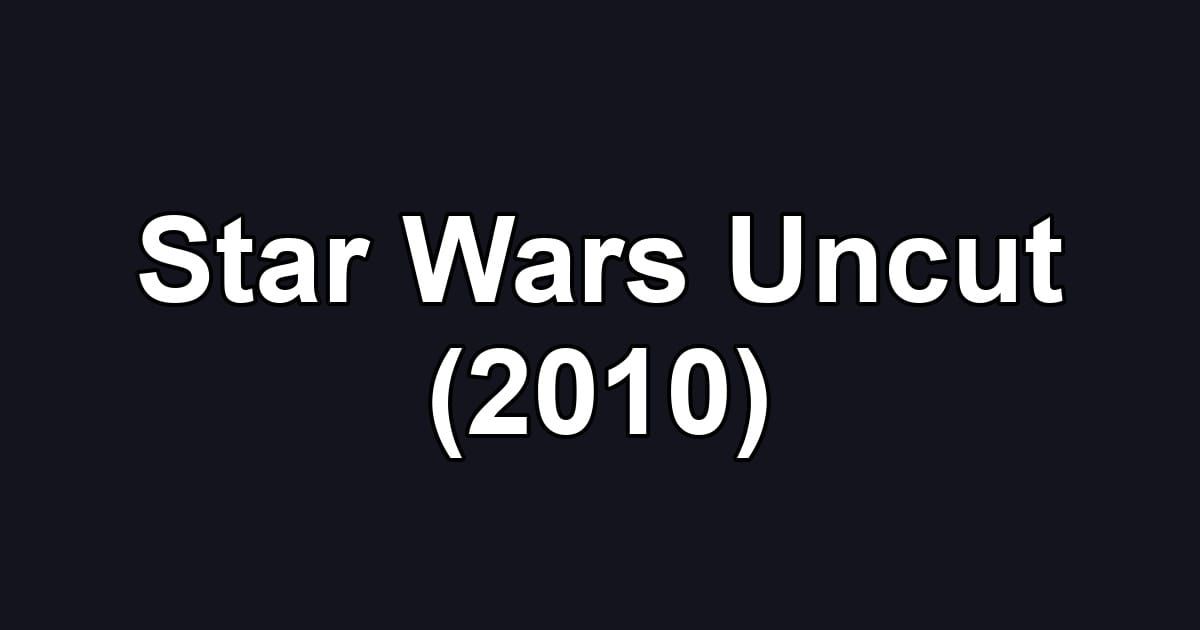 Star Wars Uncut (2010)